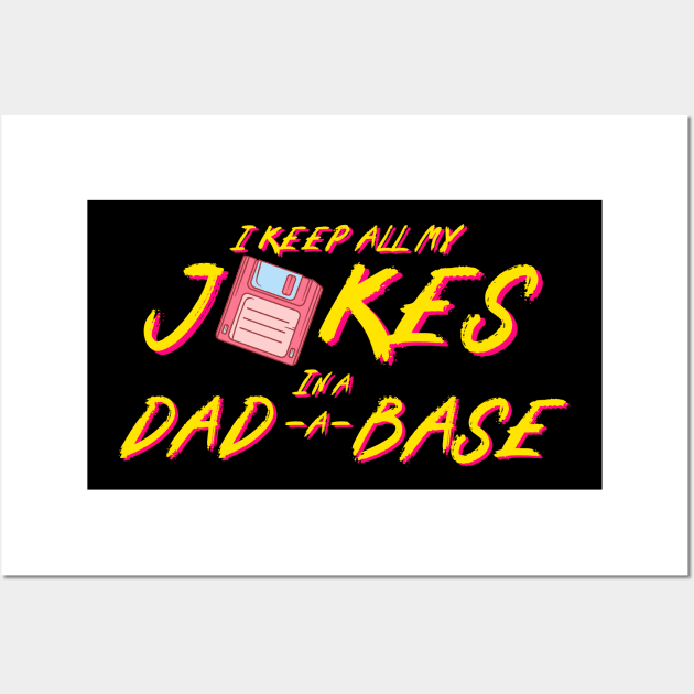 I Keep All My Jokes In A Dad-a-base Wall Art by Snoe